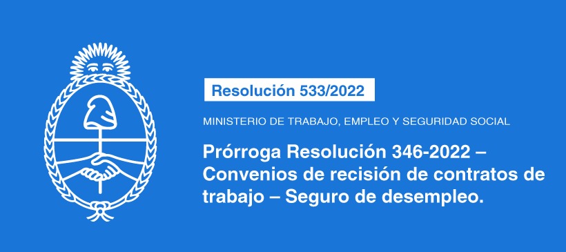 MINISTERIO DE TRABAJO, EMPLEO Y SEGURIDAD SOCIAL: Prórroga Resolución 346-2022 – Convenios de recisión de contratos de trabajo – Seguro de desempleo
