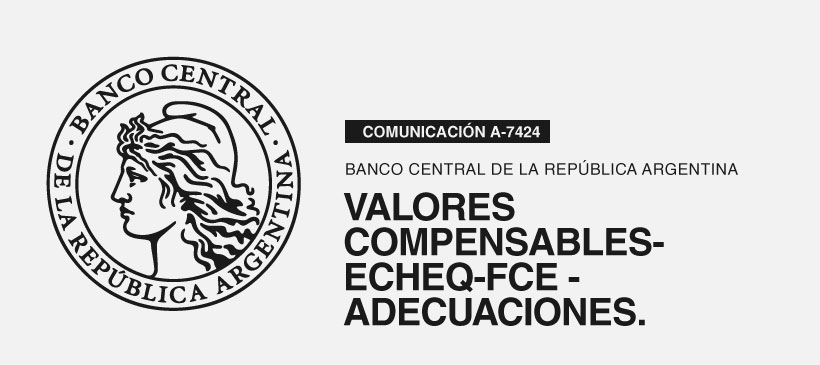 Banco Central de la República Argentina (BCRA): Valores compensables- ECheq-FCE – Adecuaciones